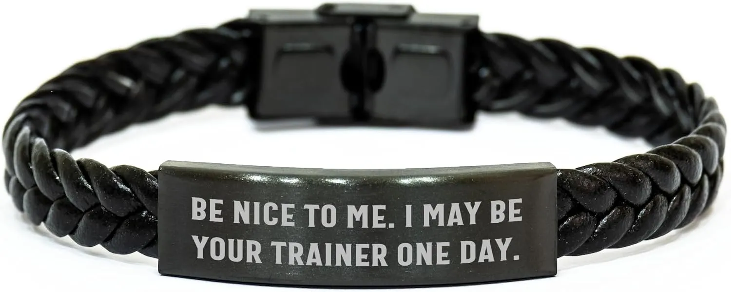 Funny Trainer Gifts for Men from Friends, Interlaced Leather Bracelet with Engraved Stainless Steel, Be Nice To Me I May Be Your Trainer One Day, Christmas Unique Gifts for Trainers