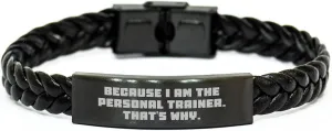 Personal Trainer Gifts from Friends - Inspirational Interlaced Leather Bracelet for Mom's Day - Because I Am The Personal Trainer. That's Why.
