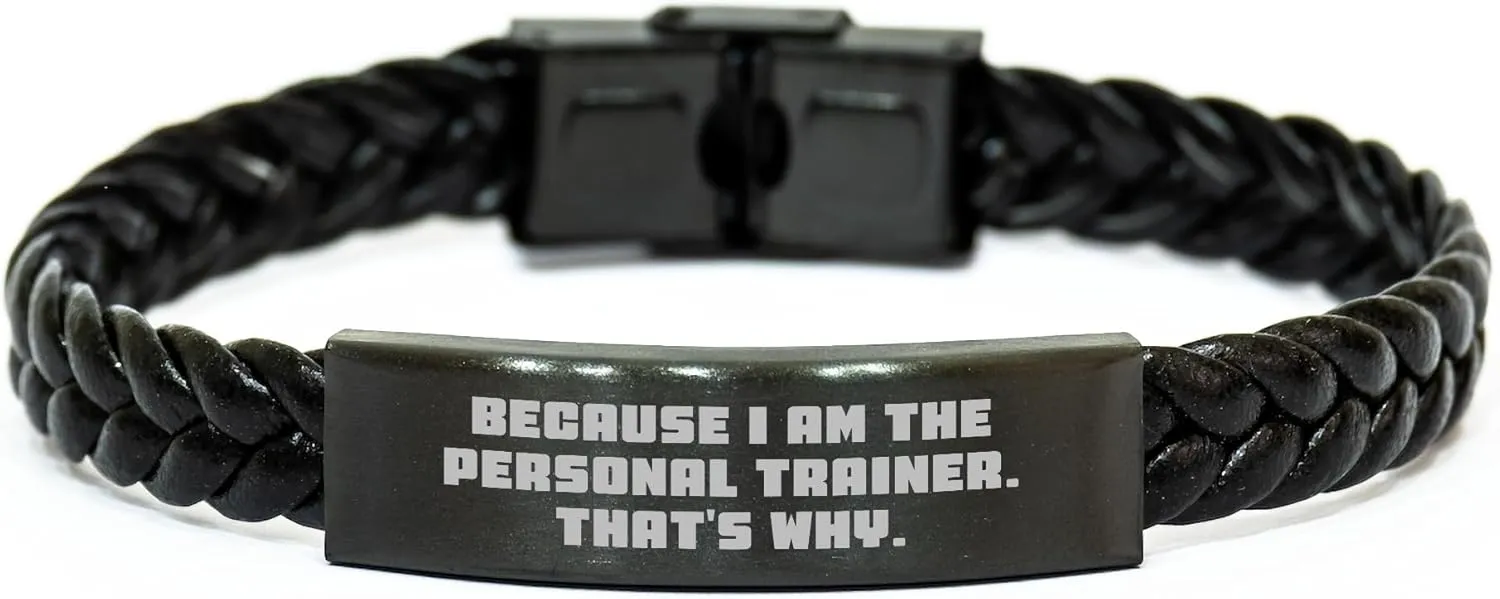 Personal Trainer Gifts from Friends - Inspirational Interlaced Leather Bracelet for Mom's Day - Because I Am The Personal Trainer. That's Why.
